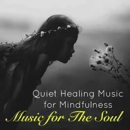 Album cover of Music for The Soul – Quiet Healing Music for Mindfulness