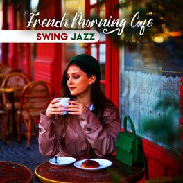 Album cover of French Morning Cafe: Swing Jazz Manouche Instrumental, Coffee Shop French Gypsy Jazz, Music for Better Morning to Boost Your Mood