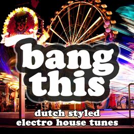 Album cover of Bang This (Dutch Styled Electro House Tunes)