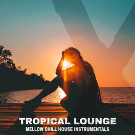Album cover of Tropical Lounge Mellow Chill House Instrumentals