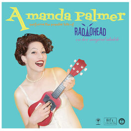 Album cover of Amanda Palmer Performs the Popular Hits of Radiohead on Her Magical Ukulele