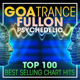 Album cover of Goa Trance Fullon Psychedelic Top 100 Best Selling Chart Hits + DJ Mix