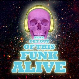 Album cover of Never Get Out of This Funk Alive