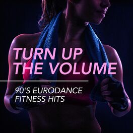 Album cover of Turn Up the Volume - 90's Eurodance Fitness Hits
