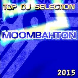 Album cover of Top DJ Selection Moombahton 2015 (62 Top Essential Songs Future Hits for Party and DJ Set Ibiza Miami Rimini Berlin London)