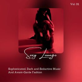 Album cover of Sexy Lounge - Sophisticated, Dark And Seductive Music And Avant-Garde Fashion, Vol. 01