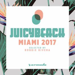 Album cover of Juicy Beach - Miami 2017 (Selected by Robbie Rivera)