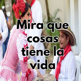 Album cover of Mira que cosas tiene la vida