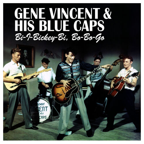 Gene Vincent | The Bluecaps - Bi-I-Bickey-Bi, Bo-Bo-Go: listen