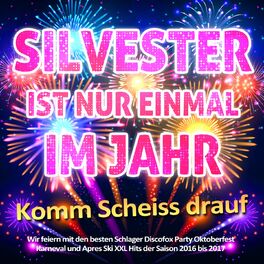 Album cover of Silvester ist nur einmal im Jahr - Komm scheiss drauf (Wir feiern mit den besten Schlager Discofox Party Oktoberfest Karneval und Apres Ski XXl Hits der S