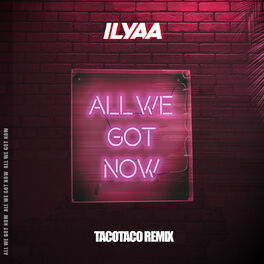 Album cover of All We Got Now (tacotaco Remix)
