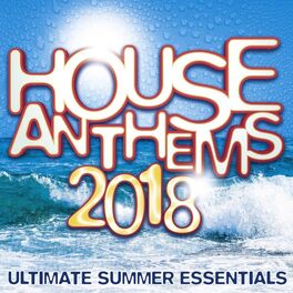 Album cover of House Anthems 2018 - Ultimate Summer Essentials