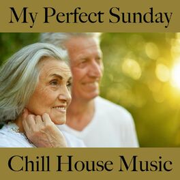 Album cover of My Perfect Sunday: Chill House Music