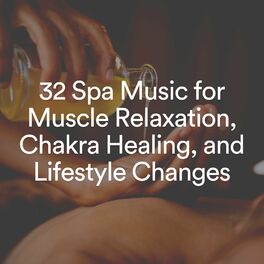 Album cover of 32 Spa Music for Muscle Relaxation, Chakra Healing, and Lifestyle Changes