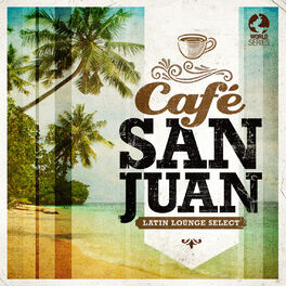 Album cover of Café San Juan - Latin Lounge Selects