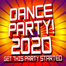 Album cover of Dance Party! 2020 Get The Party Started!