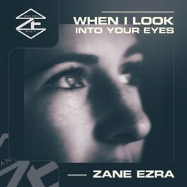 Zane Ezra When I Look Into Your Eyes Lyrics And Songs Deezer