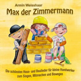 Album cover of Max der Zimmermann (Die schönsten Haus und Baulieder für kleine Handwerker zum Singen, Mitmachen und Bewegen)