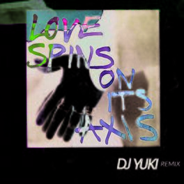 Album cover of Love Spins On Its Axis (DJ Yuki Remix)