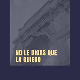 Album cover of No Le Digas Que la Quiero