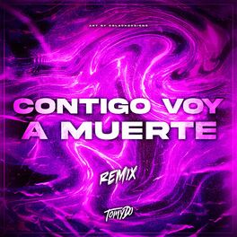 Tomy Dj Contigo Voy A Muerte Remix Lyrics And Songs Deezer