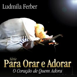 Album cover of Para Orar e Adorar: O Coração de Quem Adora