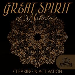Album cover of Great Spirit of Mahatma: Meditation for Clearing & Activation of Universal Wisdom, Heal, and Tune to the Highest Vibrations, Infus