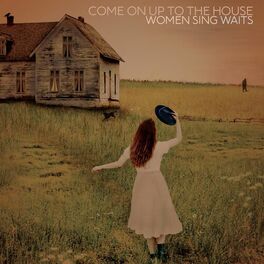 Album cover of Come On Up To The House: Women Sing Waits