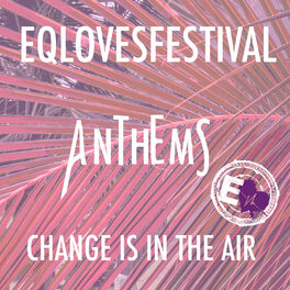 Album cover of EQLovesFestival 2018 - Anthems: Change Is in the Air