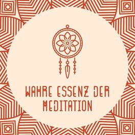 Album cover of Wahre Essenz der Meditation: Musik für einheimische Flöten- und Naturklänge, spirituelle Tiefenmeditation und innere Heilung