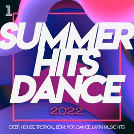 Album cover of Summer Hits Dance 2022 - Deep, House, Tropical, Edm, Pop, Dance, Latin Music Hits
