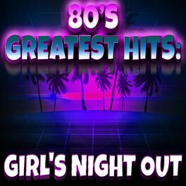 Album cover of 80s Greatest Hits: Girl's Night Out