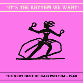 Album cover of It's the Rhythm We Want (The Very Best of Calypso 1914 - 1940)