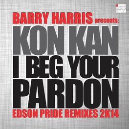 Album cover of I Beg Your Pardon (Barry Harris presents Kon Kan) (2K14 Remix)