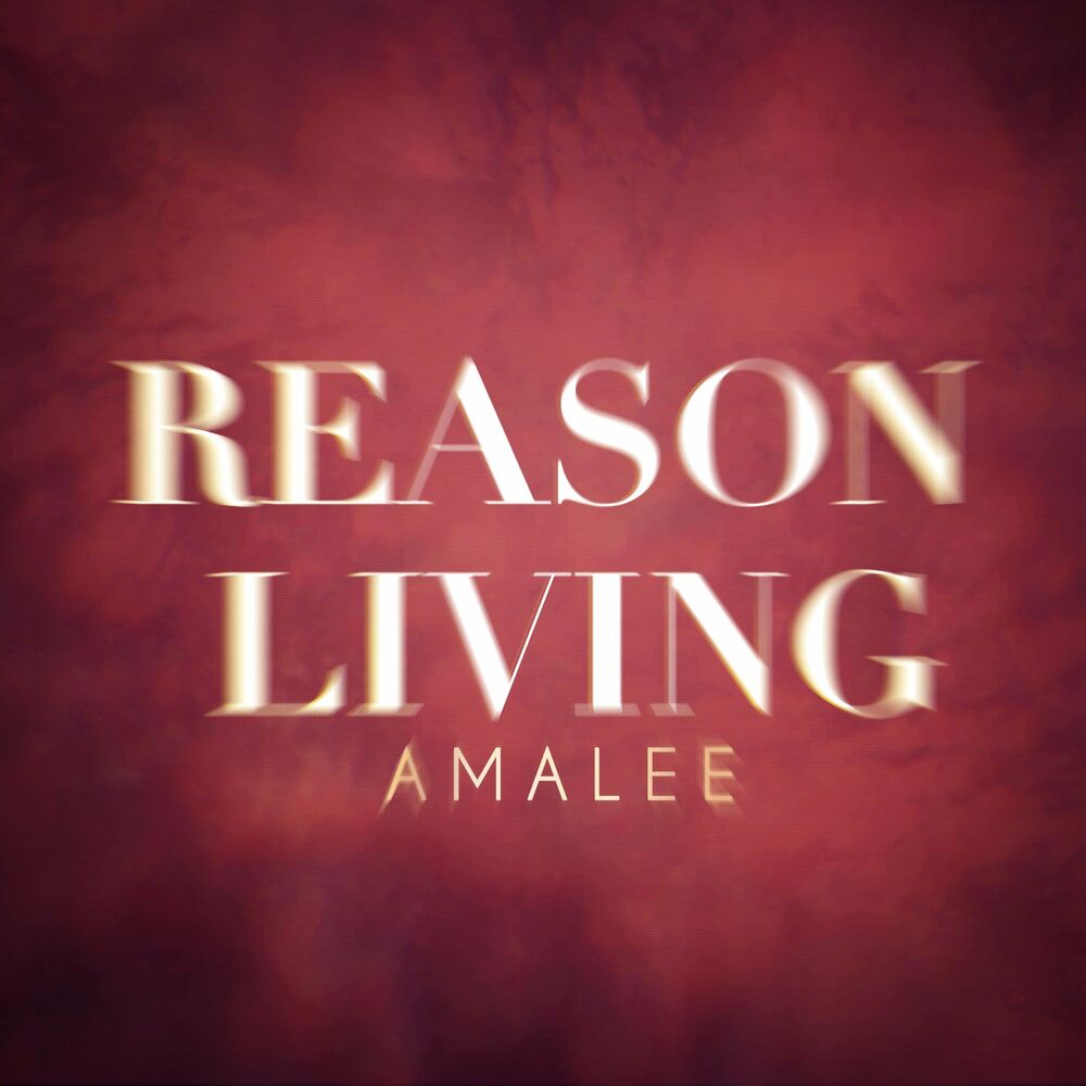 Your reason to live. Reason Living. AMALEE.