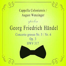 Album cover of Cappella Coloniensis / August Wenzinger spielen: Georg Friedrich Händel: Concerto grosso Nr. 5 / Nr. 6, Op. 3, HWV 317
