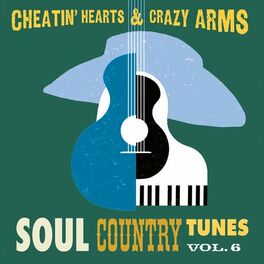 Album cover of Cheatin' Hearts & Crazy Arms - Soul Country Tunes, Vol. 6