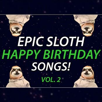 Epic Happy Birthdays Happy Birthday James Epic Sloth Rap Listen With Lyrics Deezer