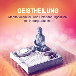 Album cover of Geistheilung: Meditationsmusik und Entspannungsmusik mit Naturgeräusche, Wellnesstag Entspannung, Wassergeräusche, Beruhigende Mus