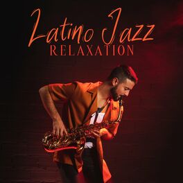 Album cover of Latino Jazz Relaxation: Latin Music, Music of Latin America