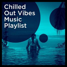 Chill Out: albums, songs, playlists