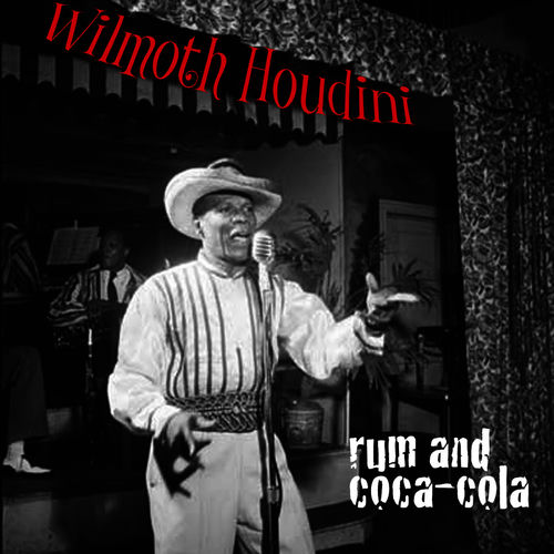 Wilmoth Houdini Rum and CocaCola lyrics and songs Deezer