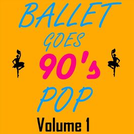 Album cover of Ballet Goes 90's Pop, Vol. 1