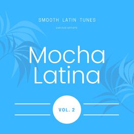 Album cover of Mocha Latina (Smooth Latin Tunes), Vol. 2