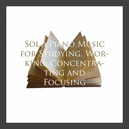 Album cover of Solo Piano Music for Studying, Working, Concentrating and Focusing