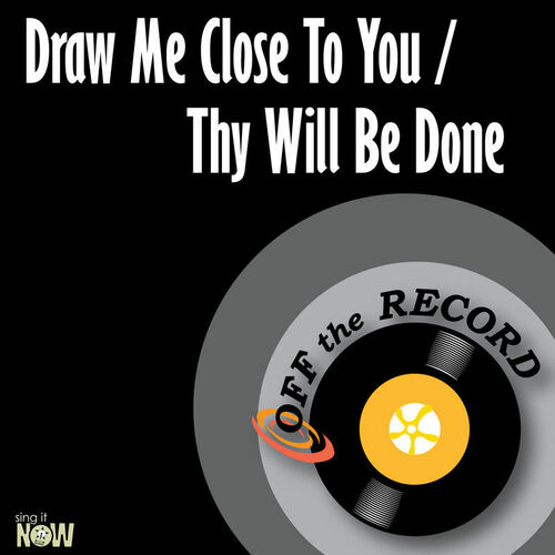 Off The Record Draw Me Close to You / Thy Will Be Done (Made Famous