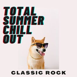 Album cover of Total Summer Chill Out: Classic Rock
