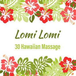 Album cover of Lomi Lomi: 30 Hawaiian Healing Massage, Relaxation, Serenity