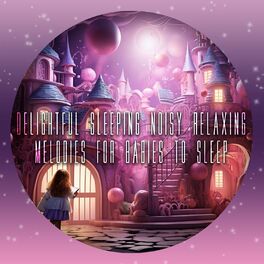 Album cover of Delightful Sleeping Noisy Relaxing Melodies for Babies to Sleep