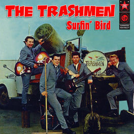 Trashmen Surfin Bird The Best Of The Trashmen Lyrics And Songs Deezer